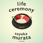 Life Ceremony: Stories By Sayaka Murata, Nancy Wu (Read by), Natalie Naudus (Read by) Cover Image