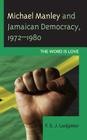 Michael Manley and Jamaican Democracy, 1972-1980: The Word Is Love Cover Image