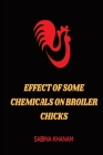 Effect of Some Chemicals on Broiler Chicks By Khanam Cover Image
