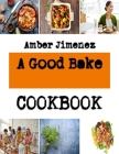 A Good Bake: Simple recipes for cookies By Amber Jimenez Cover Image
