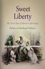 Sweet Liberty: The Final Days of Slavery in Martinique (Early American Studies) By Rebecca Hartkopf Schloss Cover Image