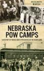 Nebraska POW Camps: A History of World War II Prisoners in the Heartland By Melissa Amateis Marsh Cover Image
