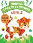 Mindful Sticker By Number: Animals: (Sticker Books for Kids, Activity Books for Kids, Mindful Books for Kids) Cover Image