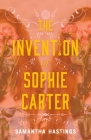 The Invention of Sophie Carter By Samantha Hastings Cover Image
