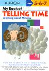 My Book of Telling Time: Learning about Minutes (Kumon Workbooks) By Kumon Publishing (Manufactured by) Cover Image