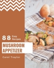 88 Easy Mushroom Appetizer Recipes: An Easy Mushroom Appetizer Cookbook from the Heart! By Carol Traylor Cover Image