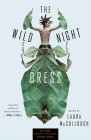 The Wild Night Dress: Poems (Miller Williams Poetry Prize) By Laura McCullough Cover Image