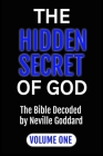 The Hidden Secret of God: The Bible Decoded by Neville Goddard: VOLUME ONE Cover Image