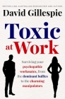 Toxic at Work: Surviving your psychopathic workmates, from the dominant bullies to the charming manipulators Cover Image