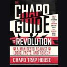 The Chapo Guide to Revolution: A Manifesto Against Logic, Facts, and Reason Cover Image