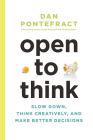 Open to Think: Slow Down, Think Creatively and Make Better Decisions By Dan Pontefract Cover Image