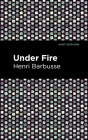 Under Fire By Henri Barbusse, Mint Editions (Contribution by) Cover Image
