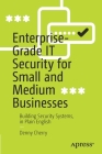 Enterprise-Grade It Security for Small and Medium Businesses: Building Security Systems, in Plain English By Denny Cherry Cover Image