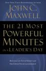 The 21 Most Powerful Minutes in a Leader's Day: Revitalize Your Spirit and Empower Your Leadership By John C. Maxwell Cover Image
