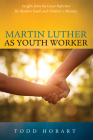 Martin Luther as Youth Worker By Todd Hobart Cover Image