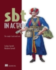 sbt in Action: The simple Scala build tool By Josh Suereth, Matthew Farwell Cover Image