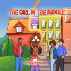 The Girl in The Middle: A Magical Story About Invisibility and Finding Where You Belong By II Westbrooks, Michael, Zara Luna Jones-Westbrooks, Komelius Kuncana (Illustrator) Cover Image