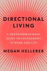 Directional Living: A Transformational Guide to Fulfillment in Work and Life By Megan Hellerer Cover Image
