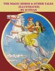 The magic horse & other tales (Illustrated): Stories based on Arabian nights Cover Image