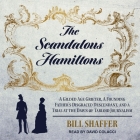 The Scandalous Hamiltons: A Gilded Age Grifter, a Founding Father's Disgraced Descendant, and a Trial at the Dawn of Tabloid Journalism By Bill Shaffer, David Colacci (Read by) Cover Image