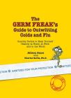The Germ Freak's Guide to Outwitting Colds and Flu: Guerilla Tactics to Keep Yourself Healthy at Home, at Work and in the World By Allison Janse, Dr. Charles Gerba, PhD Cover Image