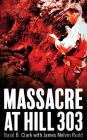 Massacre at Hill 303 By Basil B. Clark, James M. Rudd Cover Image