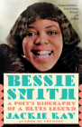 Bessie Smith: A Poet's Biography of a Blues Legend By Jackie Kay Cover Image