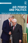 Aid Power and Politics (Rethinking Development) By Iliana Olivié (Editor), Aitor Pérez (Editor) Cover Image