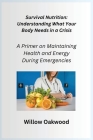 Survival Nutrition: A Primer on Maintaining Health and Energy During Emergencies Cover Image