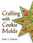 Crafting with Cookie Molds: Polymer Clay Mixed Media Projects to Beautify Your Home, Give as Gifts, and Celebrate the Holidays Cover Image
