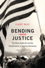 Bending Toward Justice: The Voting Rights Act and the Transformation of American Democracy By Gary May Cover Image
