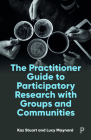 The Practitioner Guide to Participatory Research with Groups and Communities By Kaz Stuart, Lucy Maynard Cover Image