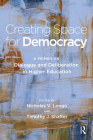 Creating Space for Democracy: A Primer on Dialogue and Deliberation in Higher Education By Timothy J. Shaffer (Editor), Nicholas V. Longo (Editor) Cover Image