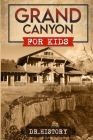 Grand Canyon: The Fascinating History of the Grand Canyon for Kids Cover Image