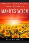 Manifestation: Harnessing The True Potential Of The Law Of Attraction: (Manifestation Techniques, Law of Attraction, Manifesting, Aff Cover Image