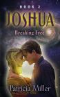 Joshua: Breaking Free By Patricia Miller Cover Image