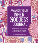 Awaken Your Inner Goddess: A Journal: Prompts and Practices for Channeling Self-Love & the Divine Energy Within By Dr. Dara Goldberg, PHD Cover Image