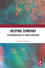Keeping Company: An Anthropology of Being-in-Relation Cover Image