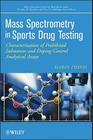 Mass Spectrometry in Sports Drug Testing: Characterization of Prohibited Substances and Doping Control Analytical Assays By Mario Thevis Cover Image