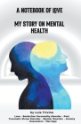 A Notebook of Love My Story on Mental Health Cover Image
