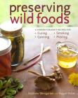 Preserving Wild Foods: A Modern Forager's Recipes for Curing, Canning, Smoking, and Pickling By Raquel Pelzel, Matthew Weingarten Cover Image