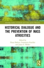Historical Dialogue and the Prevention of Mass Atrocities (Routledge Studies in Genocide and Crimes Against Humanity) Cover Image