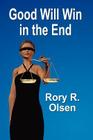 Good Will Win in the End By Rory R. Olsen Cover Image