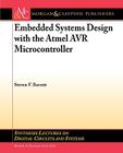 Embedded System Design with the Atmel Avr Microcontroller: Part I (Synthesis Lectures on Digital Circuits and Systems) By Steven F. Barrett Cover Image
