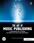 The Art of Music Publishing: An Entrepreneurial Guide to Publishing and Copyright for the Music, Film, and Media Industries By Helen Gammons Cover Image