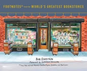 Footnotes from the World's Greatest Bookstores: True Tales and Lost Moments from Book Buyers, Booksellers, and Book Lovers By Bob Eckstein, Garrison Keillor (Foreword by) Cover Image