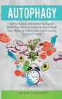 Autophagy: How to Combine Intermittent Fasting and Nobel-Prize Winning Science for Rapid Weight Loss, Reducing Inflammation, and By Thomas Hawthorn Cover Image