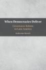 When Democracies Deliver: Governance Reform in Latin America By Katherine Bersch Cover Image