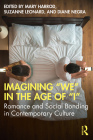 Imagining We in the Age of I: Romance and Social Bonding in Contemporary Culture By Mary Harrod (Editor), Suzanne Leonard (Editor), Diane Negra (Editor) Cover Image