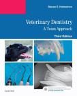 Veterinary Dentistry: A Team Approach By Steven E. Holmstrom Cover Image